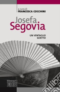 Josefa Segovia. Un ventaglio scritto libro di Cocchini F. (cur.)