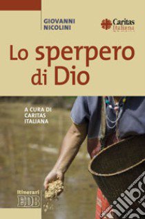 Lo Sperpero di Dio libro di Nicolini Giovanni; Caritas italiana (cur.)