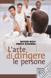 L'arte di dirigere le persone libro di Wolf Notker; Rosanna Enrica