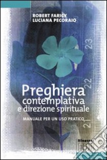 Preghiera contemplativa e direzione spirituale. Manuale per un uso pratico libro di Faricy Robert; Pecoraio Luciana