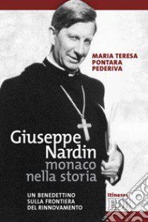 Giuseppe Nardin monaco nella storia. Un benedettino sulla frontiera del rinnovamento libro di Pontara Pederiva M. Teresa