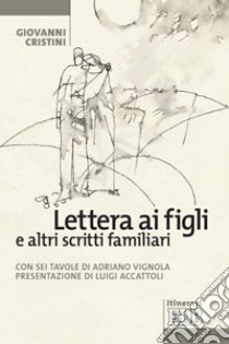 Lettera ai figli e altri scritti familiari libro di Cristini Giovanni