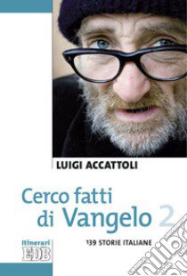 Cerco fatti di Vangelo. Vol. 2: 139 storie italiane libro di Accattoli Luigi