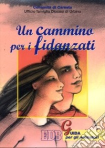 Un cammino per i fidanzati. Guida per gli animatori libro di Comunità di Caresto (cur.)