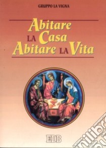 Abitare la casa abitare la vita libro di Gruppo La Vigna (cur.)