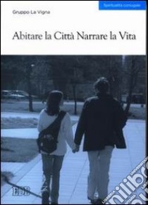 Abitare la città narrare la vita libro di Gruppo La Vigna (cur.)