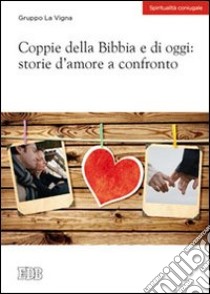 Coppie della Bibbia e di oggi: storie d'amore a confronto libro di Gruppo La Vigna (cur.)