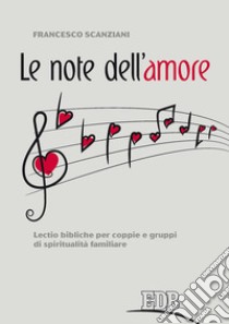 Le note dell'amore. Lectio bibliche per coppie e gruppi di spiritualità familiare libro di Scanziani Francesco