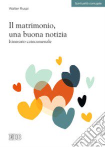 Il matrimonio, una buona notizia. Itinerario catecumenale libro di Ruspi Walter