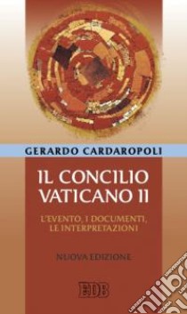 Il concilio Vaticano II. L'evento, i documenti, le interpretazini libro di Cardaropoli Gerardo