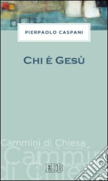 Chi è Gesù libro di Caspani Pierpaolo