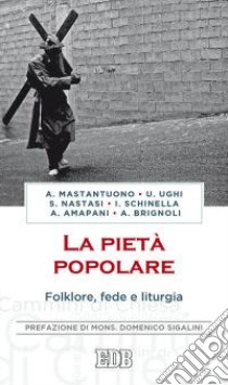 La pietà popolare. Folklore, fede e liturgia libro di Mastantuono Antonio; Schinella Ignazio