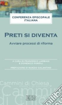 Preti si diventa. Avviare processi di riforma libro di Lambiasi F. (cur.); Pompili D. (cur.)