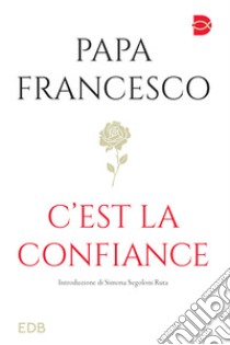 C'est la confiance libro di Francesco (Jorge Mario Bergoglio)