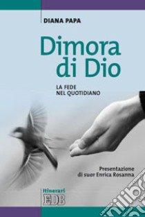 Dimora di Dio. La fede nel quotidiano libro di Papa Diana