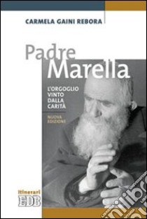 Padre Marella. L'orgoglio vinto dalla carità libro di Gaini Rebora Carmela