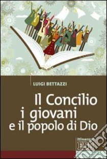 Il Concilio, i giovani e il popolo di Dio libro di Bettazzi Luigi