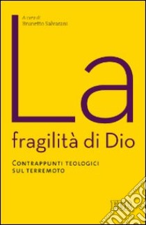 La fragilità di Dio. Contrappunti teologici sul terremoto libro di Salvarani B. (cur.)