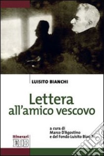 Lettera all'amico vescovo libro di Bianchi Luisito; D'Agostino M. (cur.)