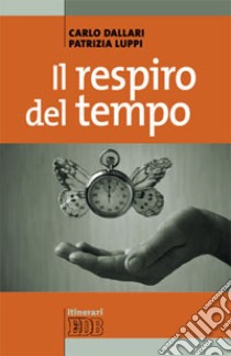 Il respiro del tempo libro di Dallari Carlo; Luppi Patrizia