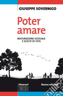 Poter amare. Maturazione sessuale e scelte di vita. Nuova ediz. libro di Sovernigo Giuseppe