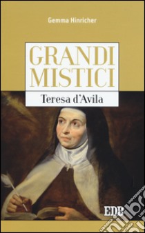 Teresa d'Avila. Grandi mistici libro di Hinricher Gemma