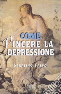 Come vincere la depressione libro di Falvo Serafino