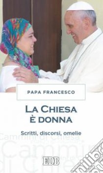 La chiesa è donna. Scritti, discorsi, omelie libro di Francesco (Jorge Mario Bergoglio)