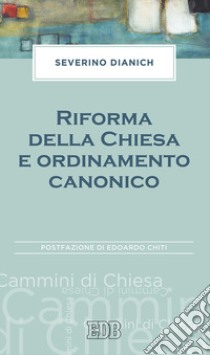 Riforma della Chiesa e ordinamento canonico libro di Dianich Severino