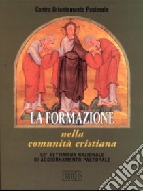 La formazione nella comunità cristiana. 52ª settimana nazionale di aggiornamento pastorale libro di Centro orientamento pastorale (cur.)