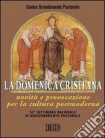 La domenica cristiana. Novità e provocazione per la cultura postmoderna libro