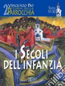 Storia della parrocchia. Vol. 2: I secoli dell'infanzia (sec. VI-XI) libro di Bo Vincenzo