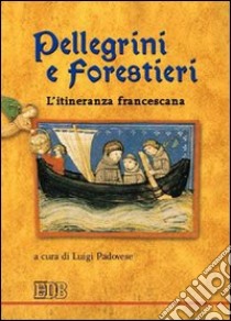 Pellegrini e forestieri. L'itineranza francescana libro