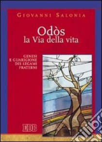 Odòs. La via della vita. Genesi e guarigione dei legami fraterni libro di Salonia Giovanni