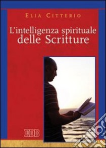 L'intelligenza spirituale delle Scritture libro di Citterio Elia