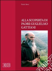 Alla scoperta di padre Guglielmo Gattiani libro di Berti Paolo