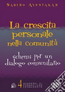 La crescita personale nella comunità. Schemi per un dialogo comunitario libro di Ayestarán Sabino