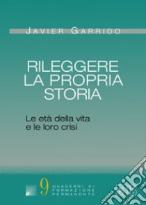 Rileggere la propria storia. Le età della vita e le loro crisi libro di Garrido Javier