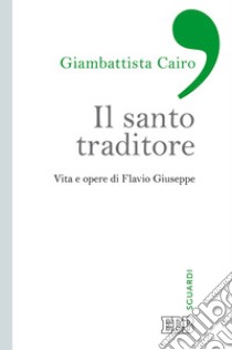 Il santo traditore. Vita e opere di Flavio Giuseppe libro di Cairo Giambattista