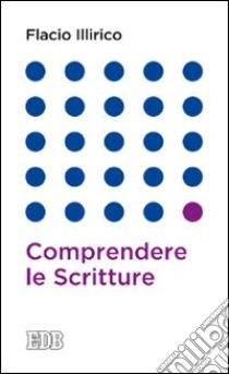 Comprendere le scritture libro di Flacio Illirico; Neri U. (cur.)