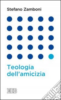 Teologia dell'amicizia libro di Zamboni Stefano