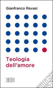 Teologia dell'amore libro di Ravasi Gianfranco