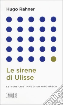 Le sirene di Ulisse. Letture cristiane di un mito greco libro di Rahner Hugo