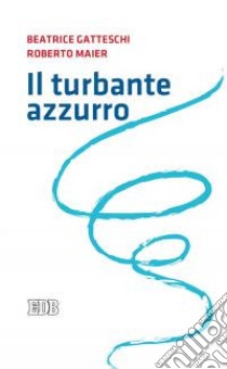 Il turbante azzurro libro di Gatteschi Beatrice; Maier Roberto