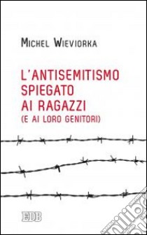 L'antisemitismo spiegato ai ragazzi (e ai loro genitori) libro di Wieviorka Michel