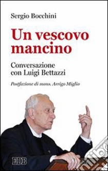 Un vescovo mancino. Conversazione con Luigi Bettazzi libro di Bocchini Sergio; Bettazzi Luigi