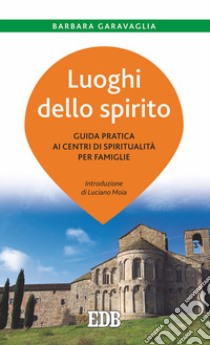 Luoghi dello spirito. Guida pratica ai centri di spiritualità per famiglie libro di Garavaglia Barbara