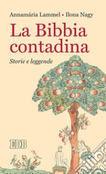 La Bibbia contadina. Storie e leggende libro di Lammel Annamaria; Nagy Ilona; Alessandrini R. (cur.)