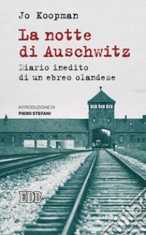 La notte di Auschwitz. Diario inedito di un ebreo olandese libro di Koopman Jo