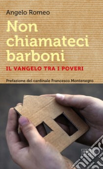 Non chiamateci barboni. Il Vangelo tra i poveri libro di Romeo Angelo